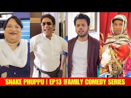 SNAKE PHUPPU | E13 | FAMILY COMEDY WEB SERIES