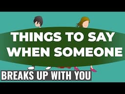 14 Things To Say When Someone Breaks Up With You.What To Say When Breaking Up With Someone You Love