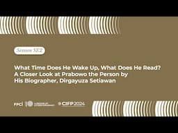 CIFP 2024 – Side Event 2: A Closer Look at Prabowo the Person by His Biographer, Dirgayuza Setiawan