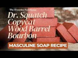 Masculine Soap Recipe | Copycat Dr. Squatch Wood Barrel Bourbon