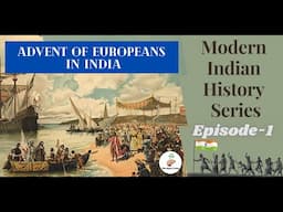 Advent of Europeans in India-Modern India History Series (Hindi) | Modern Indian History Full Course