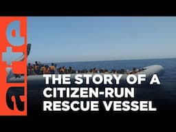 SOS Méditérrannée and the Citizen Rescue Ship | ARTE.tv Documentary