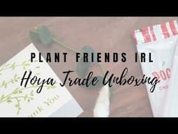 Plant Friends IRL! Hoya Trade Unboxing