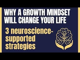 Why a Growth Mindset Will Change Your Life: 3 Strategies Backed by Neuroscience