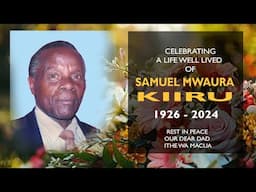 CELEBRATING A LIFE WELL LIVED OF SAMUEL MWAURA KIIRU