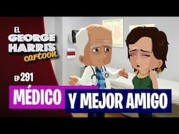 El George Harris Cartoon [Ep 291] MÉDICO Y MEJOR AMIGO 🏥