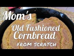 Mom's Old Fashioned Cornbread from Scratch in a Cast Iron Skillet