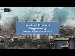 "Low Level Emotional Programming" @ Handmade Seattle 2021