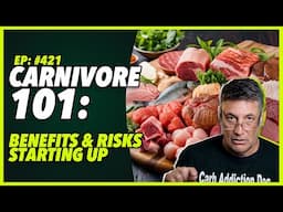 Ep:421 CARNIVORE 101: BENEFITS RISKS STARTING UP