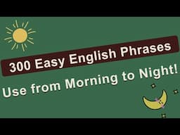 300 Most Common Basic English Phrases for Daily Use: From Morning to Night