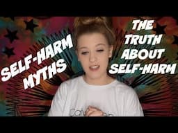 SELF-HARM MYTHS // THE TRUTH ABOUT SELF-HARM