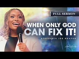 When Only God Can Fix It - Stephanie Ike Okafor