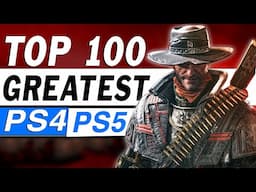 TOP 100 Greatest Games Of All Time! ( PS4 & PS5 )