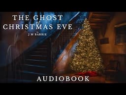 The Ghost of Christmas Eve by JM Barrie - Full Audiobook | Horror Short Stories