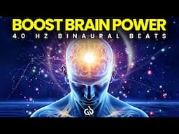 Activate Full Brain Potential: 40 Hz Gamma Binaural Beats, Brain Boosting Music