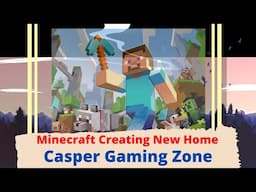 Minecraft Creating New Home