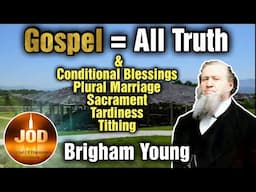 The Gospel Incorporates All Truth ~ Brigham Young ~ JOD 16:22