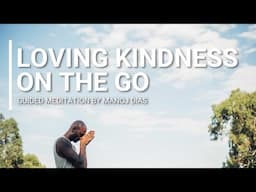 Loving Kindness On the Go Guided Meditation by Manoj Dias