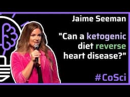 The Shocking Truth About Low-Fat Diets and Heart Health – Jaime Seeman - #CoSci