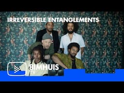 BIMHUIS TV Presents: Irreversible Entanglements