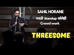 Threesome | Marathi Standup comedy | Sahil Horane | Crowd work - 7th video