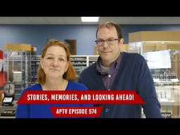 Stories, Memories, And Looking Ahead! | APTV 574