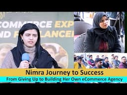 Nimra Journey to Success | From Giving Up to Building Her Own eCommerce Agency