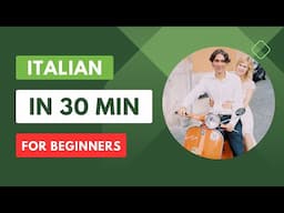 Italian in 30 Minutes, Part 1, FREE COURSE of ITALIAN for beginners