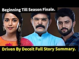 Driven By Deceit Zeeworld Full Story Summary & Teasers Till Season Finale Update In English