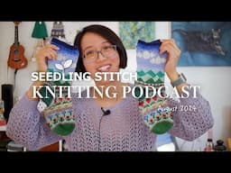 Knitting for My New Home - Seedling Stitch Knitting Podcast 2024.08