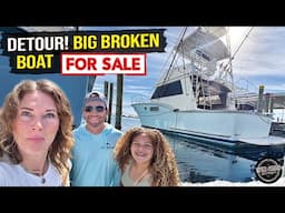 Detoured to a BIG, BROKEN boat FOR SALE after Sick Week turned sickly!