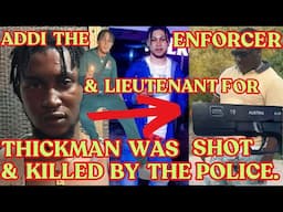 THICKMAN’S One Order ENFORCER & LIEUTENANT Addi Was KILLED In SHOOT-OUT With COPS In SPANISH TOWN