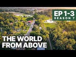 The World From Above | Season 7 - EP 1-3 | Unique Culture, Customs, and Traditions