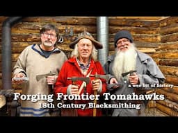 Forging Frontier Tomahawks: 18th-Century Blacksmithing | HISTORY & SKILLS | DIY | ONTARIO