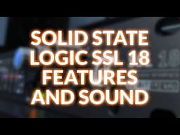 Solid State Logic SSL 18 - We Take Our First Look