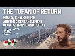 The Tufan of Return: Ceasefire & the Disentanglement of Catastrophe & Defeat with Abdaljawad Omar