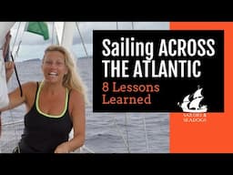 Sailing ACROSS THE ATLANTIC [8 Lessons Learned - Ep. 23] // Sailors & Seadogs