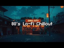 80's Lo-Fi Chillout 💿 Lofi In City Mix 🎧 Lofi Beats for Chilling and Relaxing