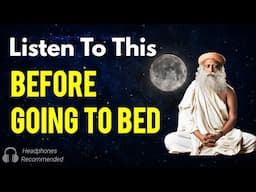 Listen to this everyday before going to bed | You will wake up in a way you never imagined| Sadhguru