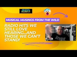 Musical Musings From the Wild: Radio Hits We Still Love Hearing...and Those We Can't Stand!