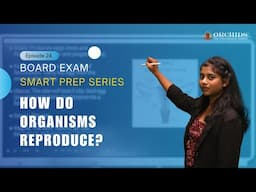 Board Exam Smart Prep Series | Episode 24 – How do Organisms Reproduce?