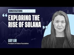 Exploring The Rise of Solana with Lily Liu