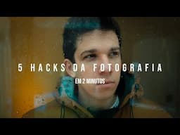 5 Hacks da Fotografia em 2 Minutos