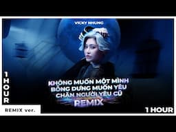 [1 HOUR] VICKY NHUNG REMIX | KHÔNG MUỐN MỘT MÌNH, BỖNG DƯNG MUỐN YÊU | VŨ ĐIỆU REMIX DỌN NHÀ ĐÓN TẾT