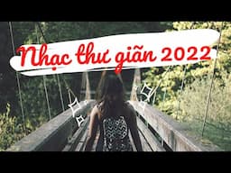 Nhạc thư giãn 2022