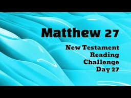 MATTHEW 27 | New Testament Bible Reading Challenge | DAY 27