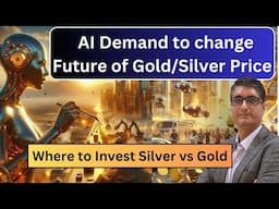 AI Demand to change future of Gold/Silver prices | Where to invest Gold vs Silver