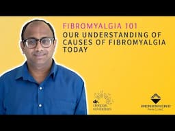 Fibromyalgia 101: Our Understanding of Causes of Fibromyalgia - Today