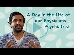 A Day in the Life of our Physicians – Psychiatrist