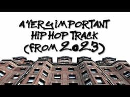 A Very Important Hip Hop Track (from 2023)